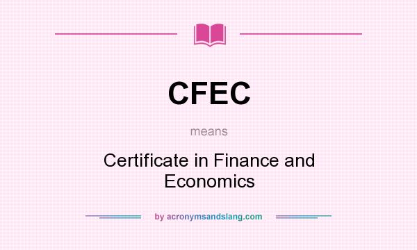 What does CFEC mean? It stands for Certificate in Finance and Economics