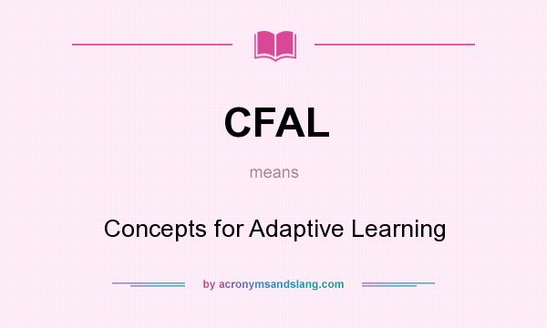 What does CFAL mean? It stands for Concepts for Adaptive Learning