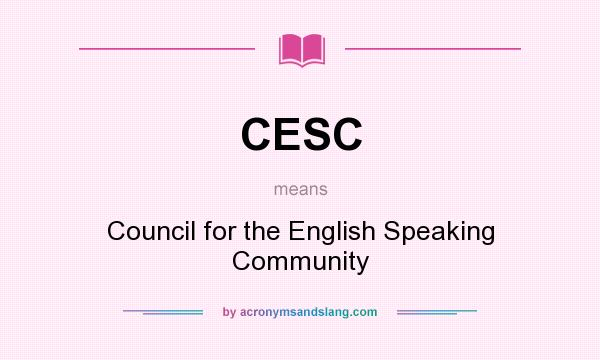 What does CESC mean? It stands for Council for the English Speaking Community