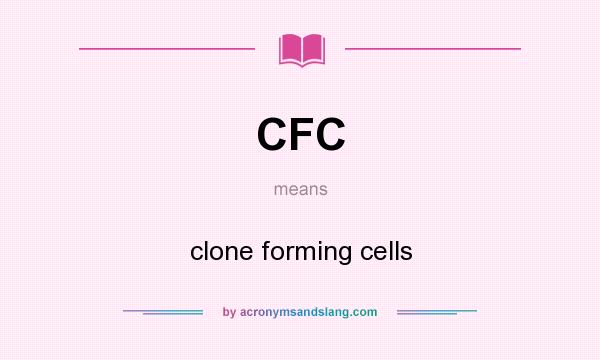 What does CFC mean? It stands for clone forming cells