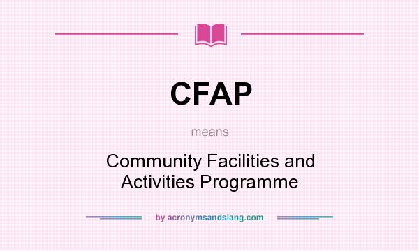 What does CFAP mean? It stands for Community Facilities and Activities Programme