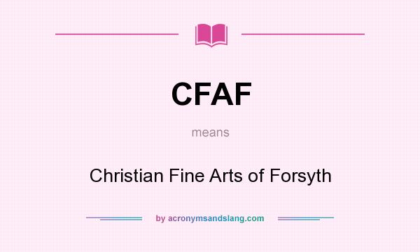 What does CFAF mean? It stands for Christian Fine Arts of Forsyth