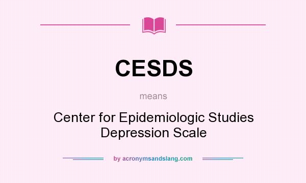 What does CESDS mean? It stands for Center for Epidemiologic Studies Depression Scale