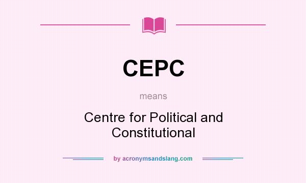 What does CEPC mean? It stands for Centre for Political and Constitutional