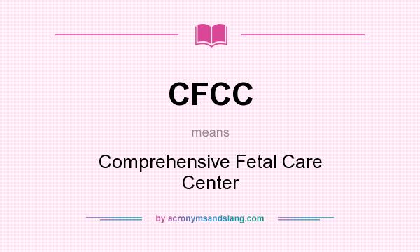 What does CFCC mean? It stands for Comprehensive Fetal Care Center