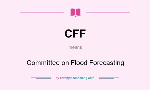 What does CFF mean? It stands for Committee on Flood Forecasting
