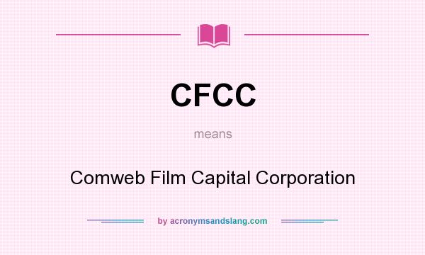 What does CFCC mean? It stands for Comweb Film Capital Corporation