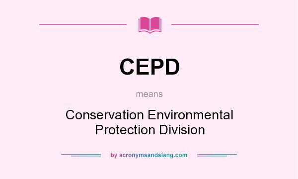 What does CEPD mean? It stands for Conservation Environmental Protection Division