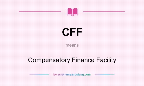 What does CFF mean? It stands for Compensatory Finance Facility