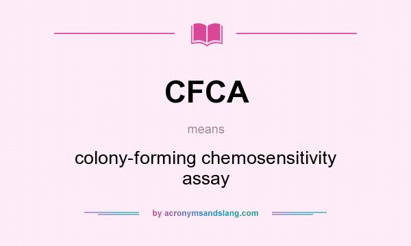 What does CFCA mean? It stands for colony-forming chemosensitivity assay