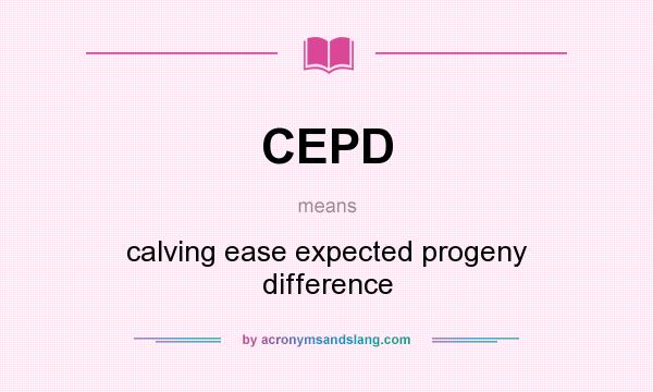 What does CEPD mean? It stands for calving ease expected progeny difference
