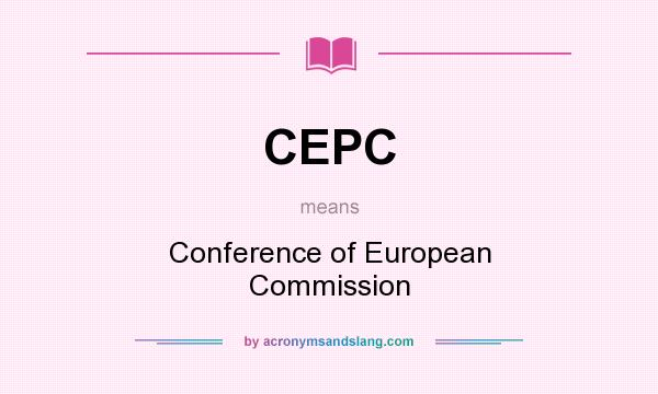 What does CEPC mean? It stands for Conference of European Commission