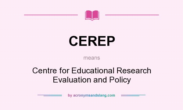 What does CEREP mean? It stands for Centre for Educational Research Evaluation and Policy
