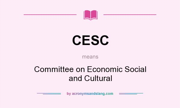 What does CESC mean? It stands for Committee on Economic Social and Cultural