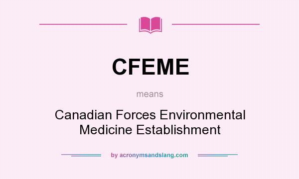 What does CFEME mean? It stands for Canadian Forces Environmental Medicine Establishment