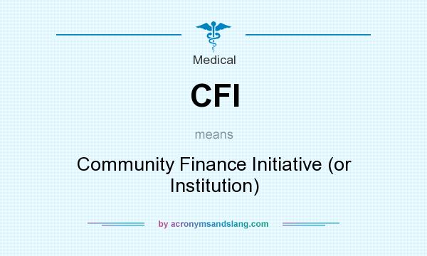 What does CFI mean? It stands for Community Finance Initiative (or Institution)
