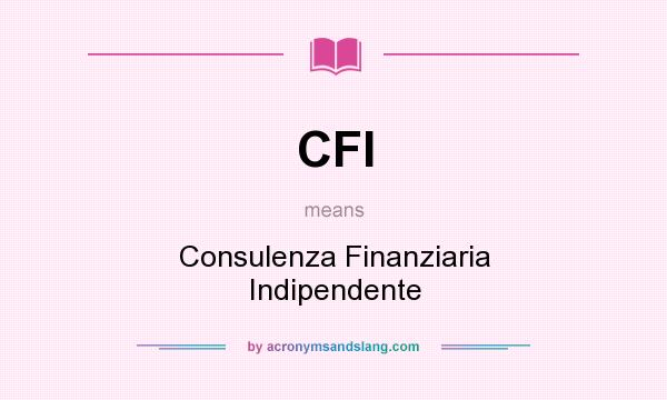 What does CFI mean? It stands for Consulenza Finanziaria Indipendente