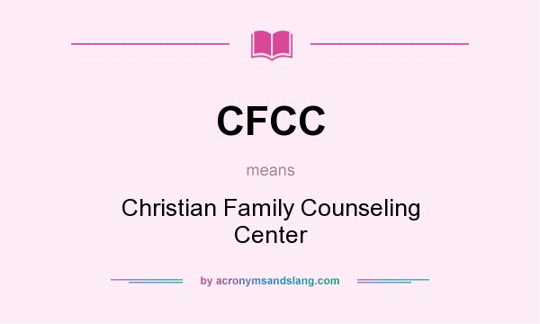 What does CFCC mean? It stands for Christian Family Counseling Center