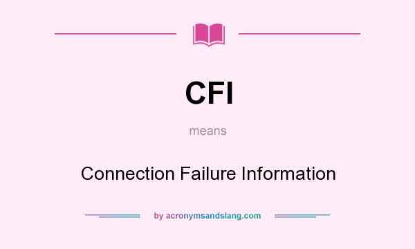 What does CFI mean? It stands for Connection Failure Information