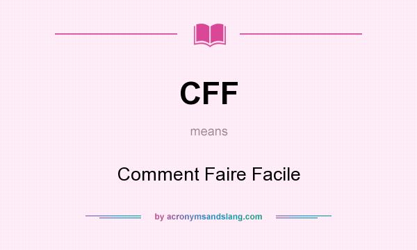 What does CFF mean? It stands for Comment Faire Facile