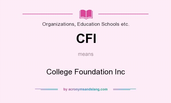 What does CFI mean? It stands for College Foundation Inc