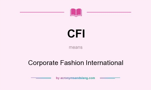 What does CFI mean? It stands for Corporate Fashion International