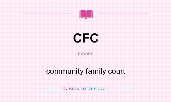 What does CFC mean? It stands for community family court