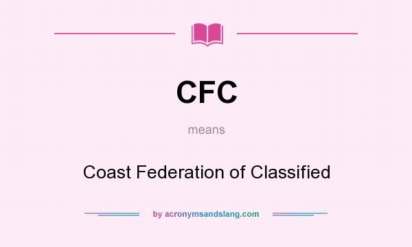 What does CFC mean? It stands for Coast Federation of Classified