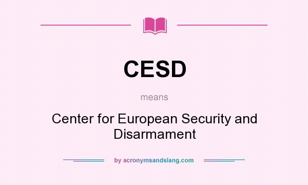 What does CESD mean? It stands for Center for European Security and Disarmament
