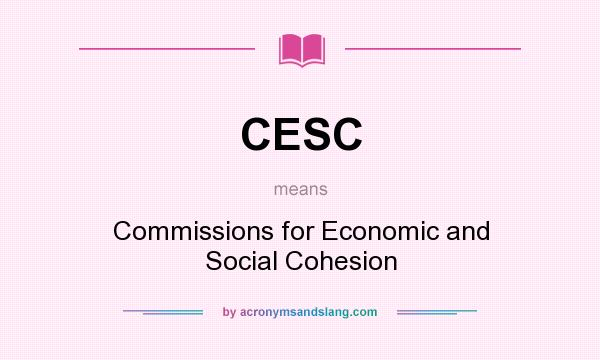 What does CESC mean? It stands for Commissions for Economic and Social Cohesion