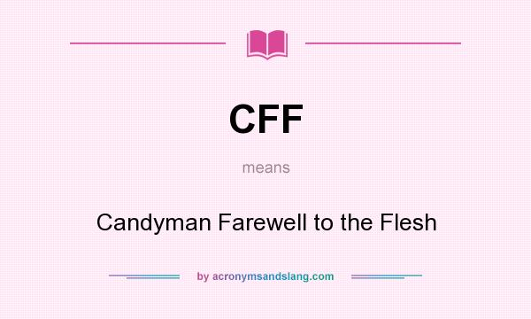 What does CFF mean? It stands for Candyman Farewell to the Flesh