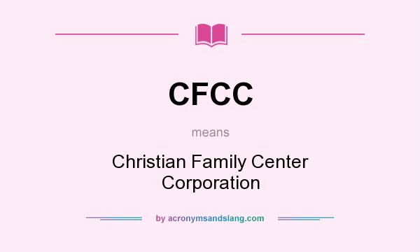 What does CFCC mean? It stands for Christian Family Center Corporation