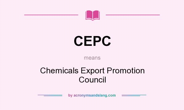 What does CEPC mean? It stands for Chemicals Export Promotion Council