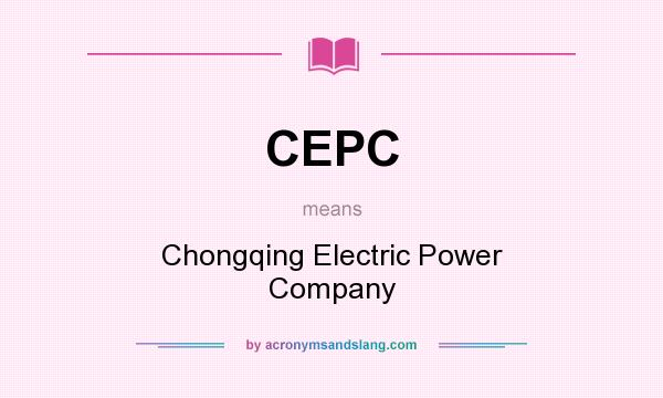 What does CEPC mean? It stands for Chongqing Electric Power Company
