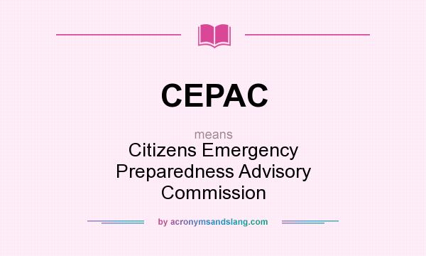 What does CEPAC mean? It stands for Citizens Emergency Preparedness Advisory Commission