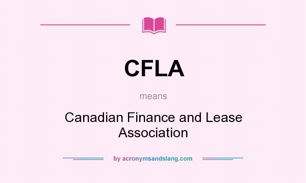 What does CFLA mean? It stands for Canadian Finance and Lease Association