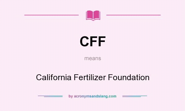 What does CFF mean? It stands for California Fertilizer Foundation