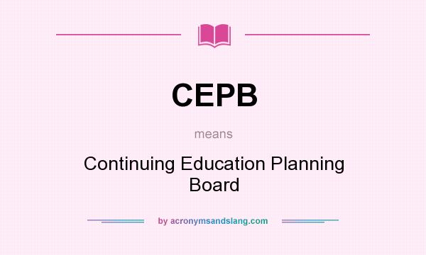 What does CEPB mean? It stands for Continuing Education Planning Board
