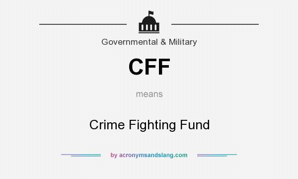 What does CFF mean? It stands for Crime Fighting Fund
