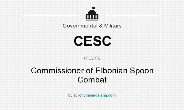 What does CESC mean? It stands for Commissioner of Elbonian Spoon Combat