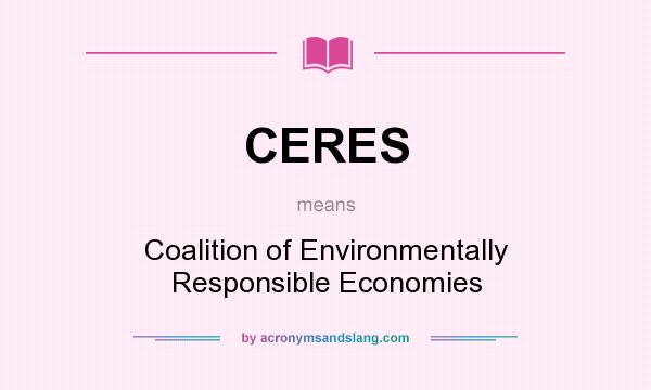 What does CERES mean? It stands for Coalition of Environmentally Responsible Economies