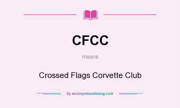 What does CFCC mean? It stands for Crossed Flags Corvette Club