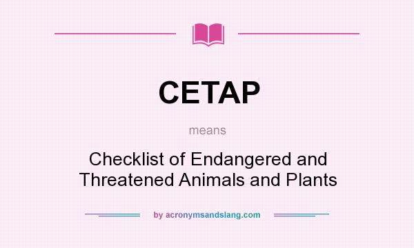 What does CETAP mean? It stands for Checklist of Endangered and Threatened Animals and Plants