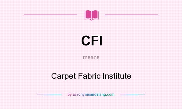What does CFI mean? It stands for Carpet Fabric Institute