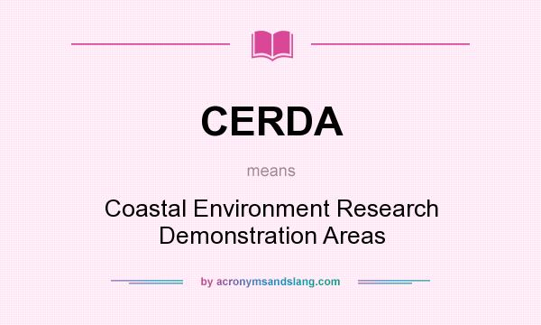 What does CERDA mean? It stands for Coastal Environment Research Demonstration Areas