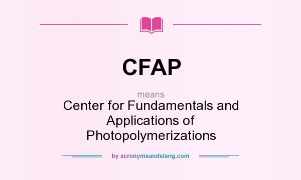 What does CFAP mean? It stands for Center for Fundamentals and Applications of Photopolymerizations