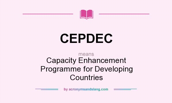 What does CEPDEC mean? It stands for Capacity Enhancement Programme for Developing Countries
