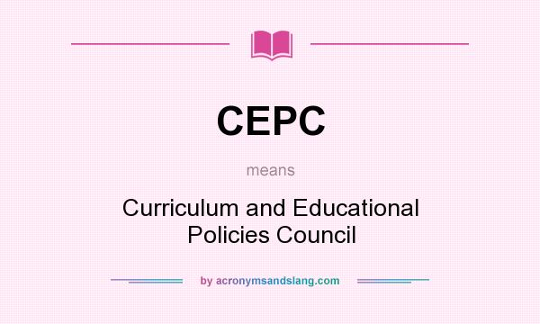 What does CEPC mean? It stands for Curriculum and Educational Policies Council