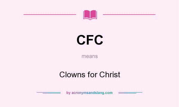 What does CFC mean? It stands for Clowns for Christ