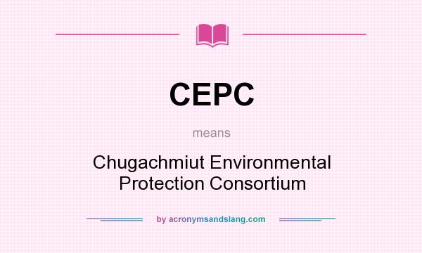 What does CEPC mean? It stands for Chugachmiut Environmental Protection Consortium